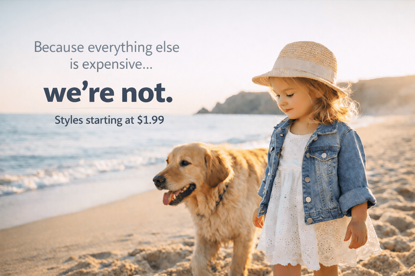 Image of a toddler girl and here dog with the companies ad saying Because everything else is expensive... we're not. Styles starting at just $1.99