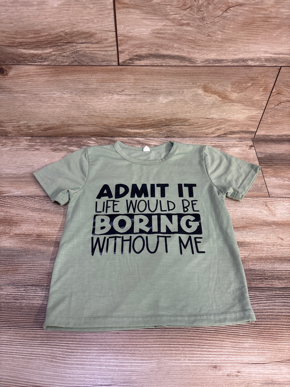 Admit It Life Would Be Boring Without Me Shirt Green sz 5T