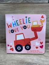 I Wheelie Love You Board book By Hannah Eliot