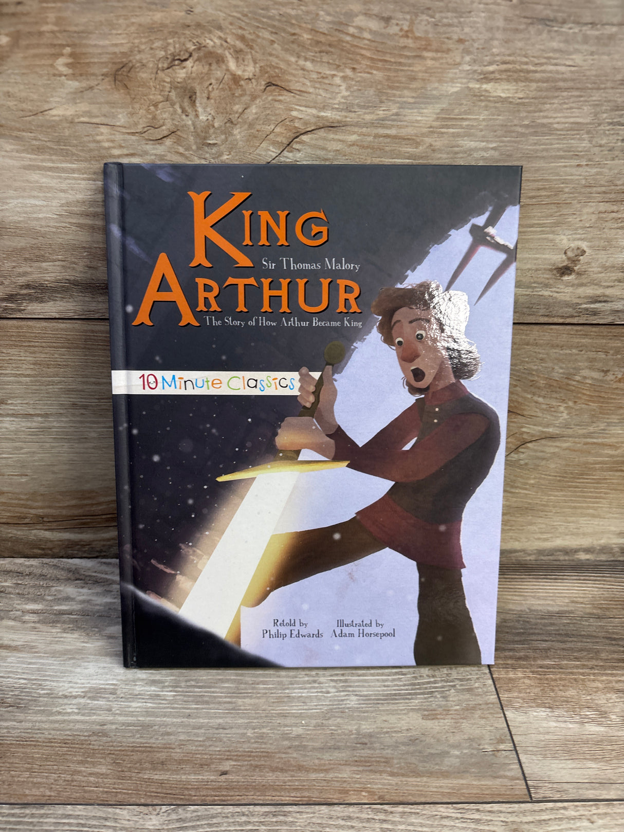 King Arthur The Story of How Arthur Became King 10 Minute Classics Hardcover Book